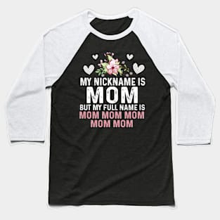 My Nick Is Mom But My Full Is Mom Floral Baseball T-Shirt